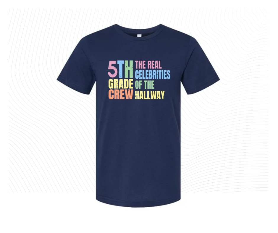 Navy tshirt with colorful digital image with text "5th grade crew. The Real celebrities of the hallway" on front.