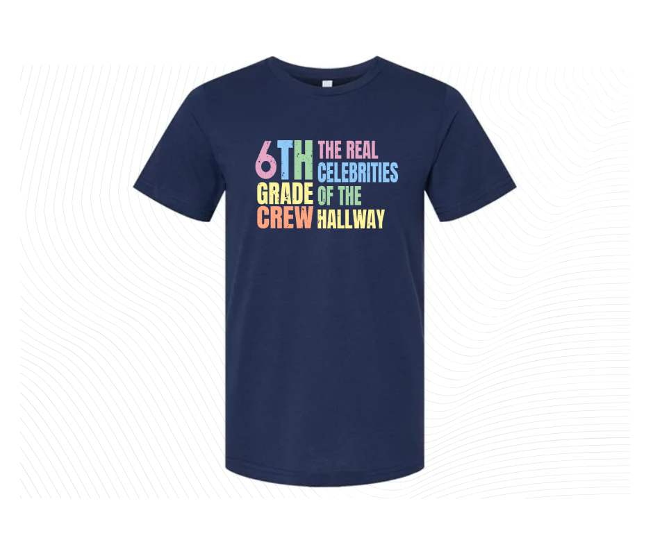 Navy tshirt with colorful digital image with text "6th grade crew. The Real celebrities of the hallway" on front.