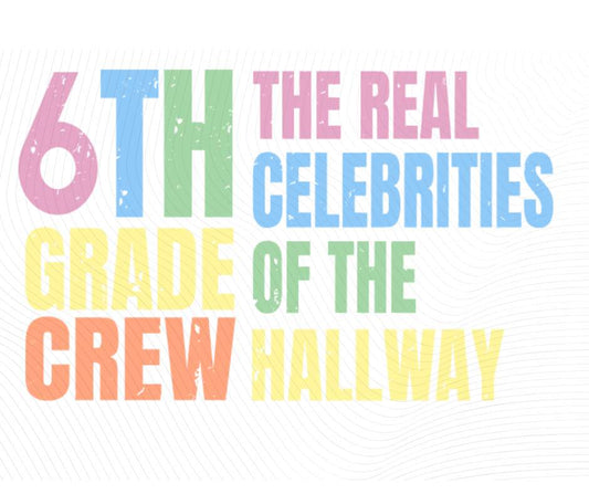 colorful digital image with text "6th grade crew. The Real celebrities of the hallway" image with watermark. Little Gift Nook