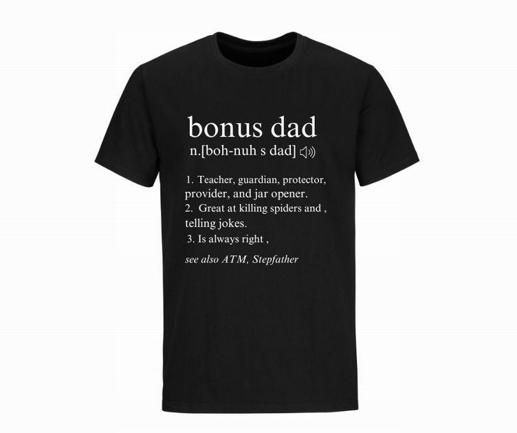 Bonus Dad Tshirt. Black ringspun cotton t-shirt with white lettering: Bonus dad n.(boh-nuh s dad). Teacher, guardian, protector.... Makes great Father's Day Gift for Dad. - Little Gift Nook