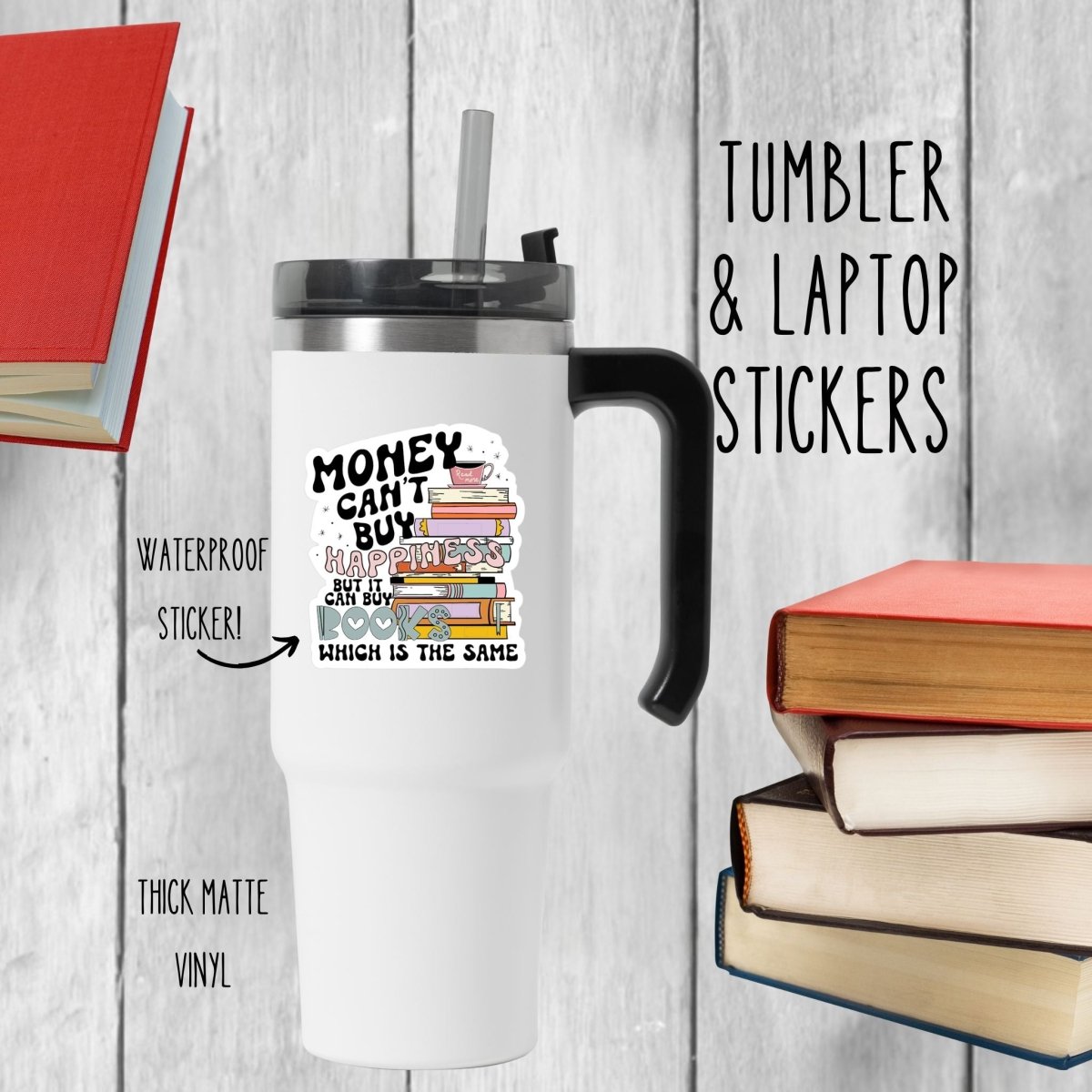 white tumbler with Money can't buy Happiness but it can buy books colorful waterproof books sticker on gray wood background with books. Little Gift Nook.