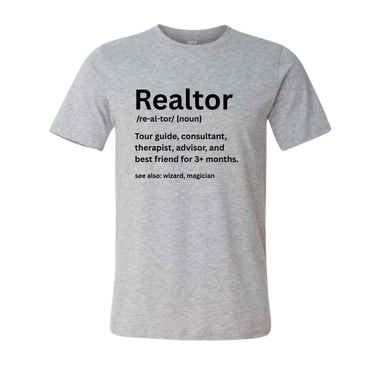 Heather gray tshirt with black text "Realtor tour guide, consultant, therapist, advisor, and best friend for 3+ months" on front in black text. Shirt is on white background. Little Gift Nook
