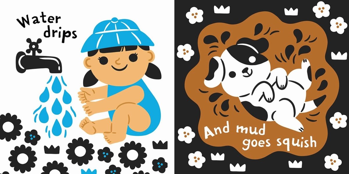 inside Indestructible Hear the Sounds High contrast rip proof baby book - water drips and squish mud.