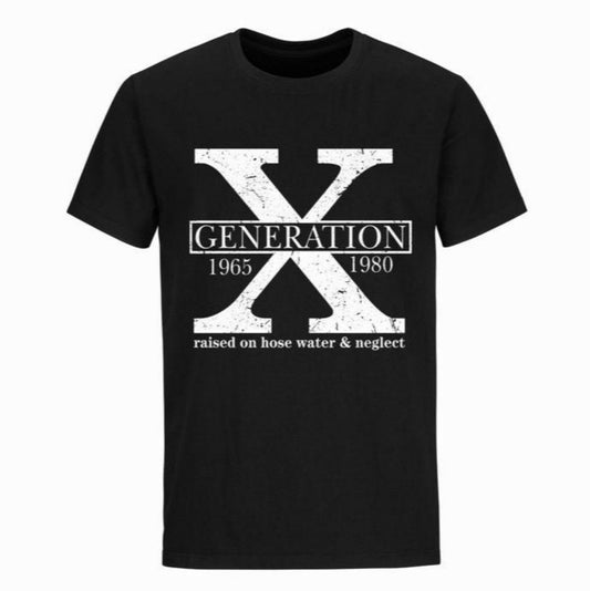 Gen X Raised on Hose Water & Neglect Tshirt. Black tshirt with white X with Generation in center. 1965 and 1980 on sides and raised on hose water and neglect underneath.  - Little Gift Nook