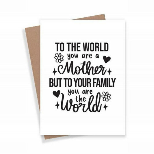 Mother you are the world Card. White card stock with black lettering on front. To the world you are a mother but to our family you are the world. 4.25" x 5.5". Blank inside. Comes with brown envelope.  - Little Gift Nook