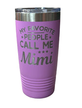 Load image into Gallery viewer, My Favorite People Call Me Mimi 20oz Stainless Steel Tumbler NEW