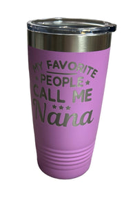 My Favorite People Call Me Mimi /Nana 20oz Stainless Steel Tumbler