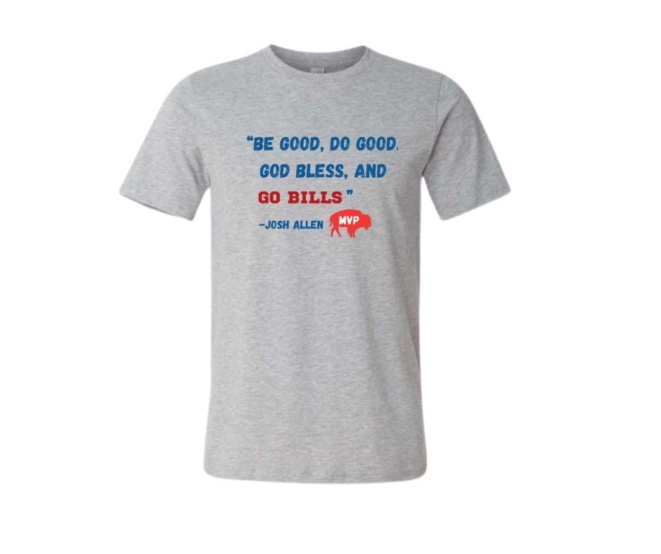 Gray t-shirt with "Be good do good God Bless and go Bills" quote on front with red buffalo sitting on white background.
