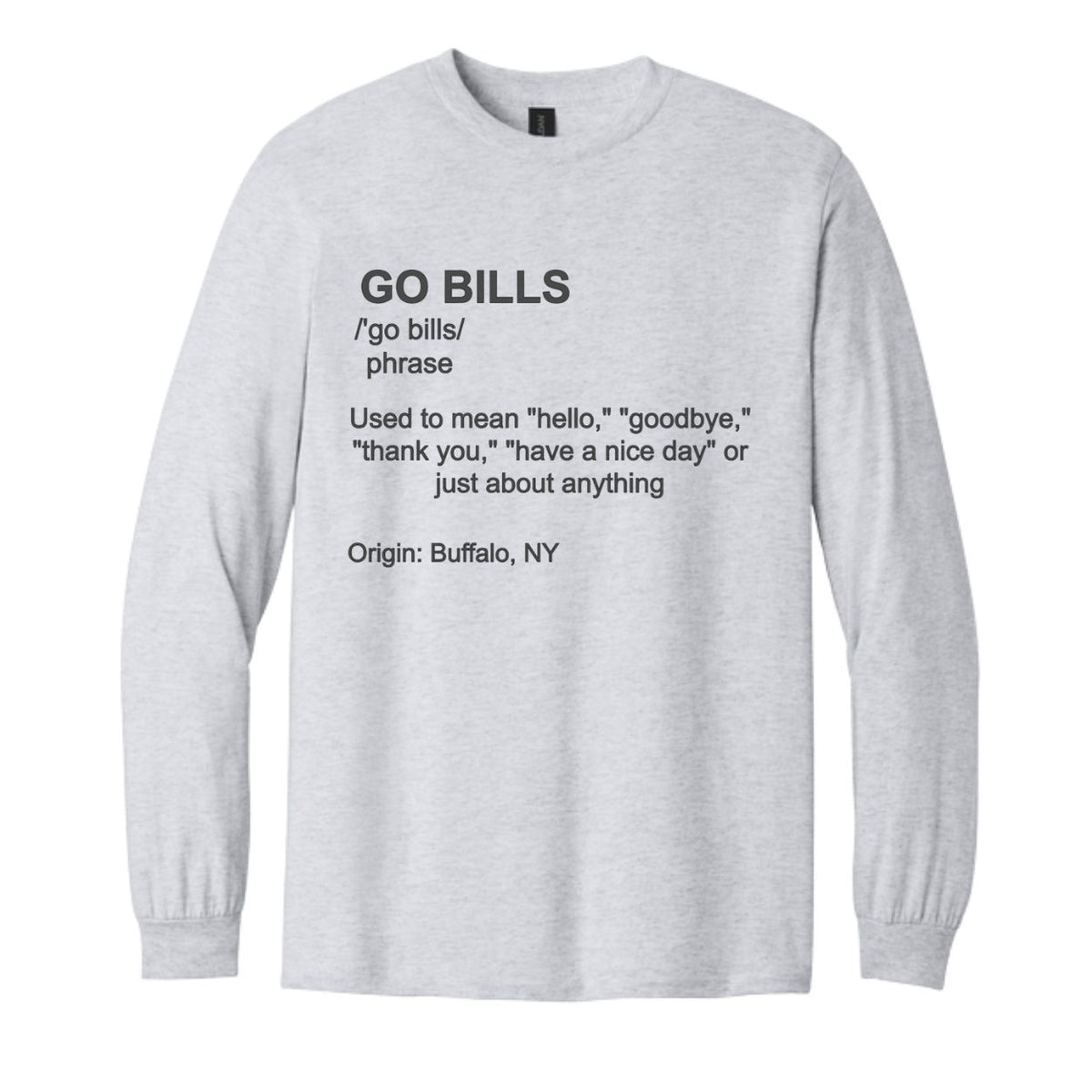 Light gray long sleeve t-shirt with black text "GO BILLS /'go bills/ phrases used to mean "hello, goodbye, thank you, have a nice day" on front sitting on white background.