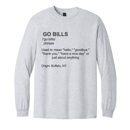 Light gray long sleeve t-shirt with black text "GO BILLS /'go bills/ phrases used to mean "hello, goodbye, thank you, have a nice day" on front sitting on white background.