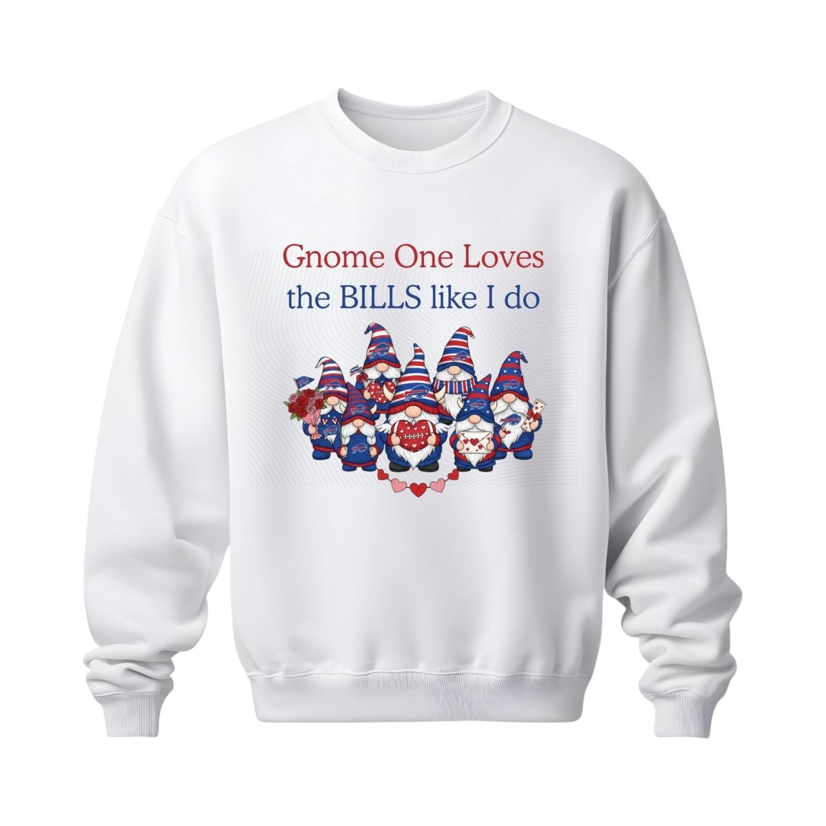 White crewneck sweatshirt with red blue gnomes, hearts, football, and caption "Gnome one loves the Bills like I do" on front on a white background.