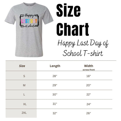 Size chart for gray t-shirt "Happy Last Day of School" on a white background.