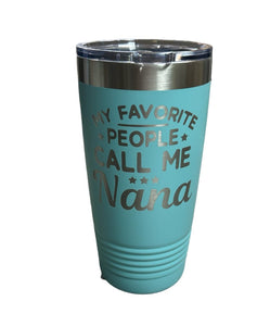 My Favorite People Call Me Mimi /Nana 20oz Stainless Steel Tumbler NEW