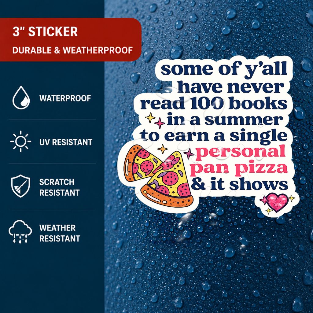 A weather-resistant sticker with a humorous quote"some of ya'll have never read 100 books in summer to earn a single personal pan pizza and it shows" on a dark blue rain-splattered background. The left side features a dark blue panel with text highlighting product features like waterproofing, UV resistance, scratch resistance, and weather resistance.