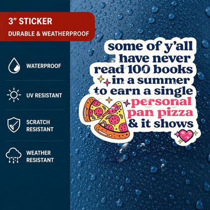 A weather-resistant sticker with a humorous quote"some of ya'll have never read 100 books in summer to earn a single personal pan pizza and it shows" on a dark blue rain-splattered background. The left side features a dark blue panel with text highlighting product features like waterproofing, UV resistance, scratch resistance, and weather resistance.