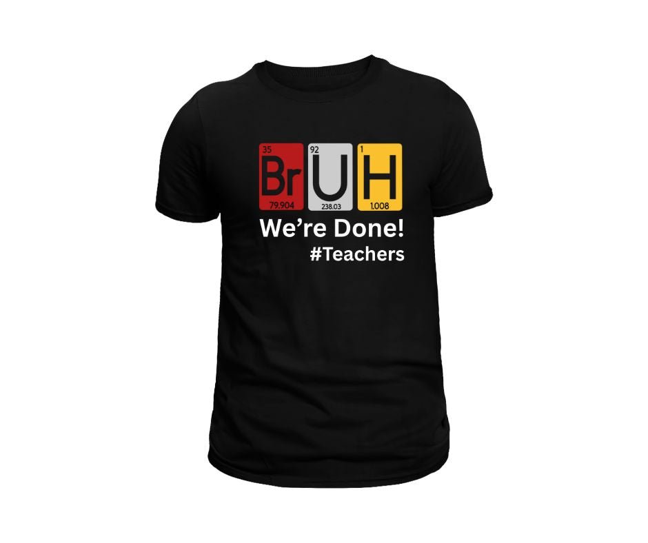 Science Teacher Last Day School BRUH Tshirt in black Br U H spelled out in elements - Little Gift Nook