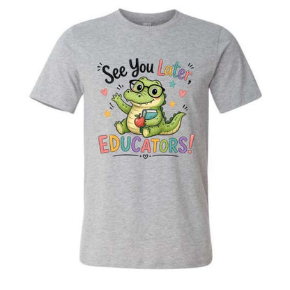 Heather gray t-shirt with "See you later, Educators!" on front and a alligator in colorful lettering sitting on white background - Little Gift Nook.