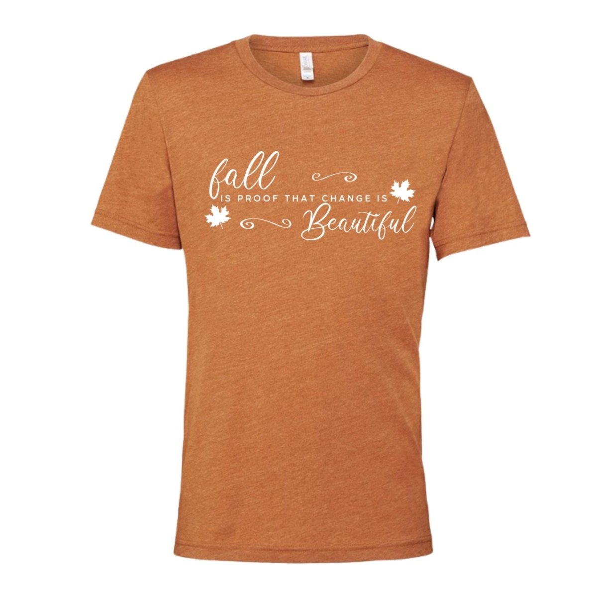 Autumn orange "fall is proof that change is beautiful" white lettering tshirt on white background.